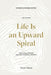 Life Is an Upward Spiral by Ansar Yawar, Vanessa Ta, Crystal Nero