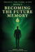 Becoming the Future Memory by Eddy C. Oler