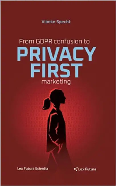 From GDPR confusion to privacy first marketing by Specht, Vibeke