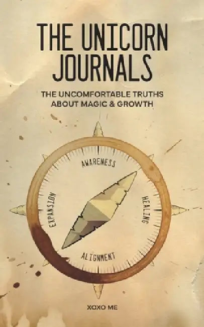 The Unicorn Journals: The Uncomfortable Truths About Magic & Growth by Xoxo Me