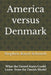America versus Denmark: What the United States Could Learn from the Danish Model by Stephen Karol Schmidt