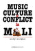 Music, Culture and Conflict in Mali by Andy Morgan