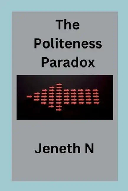 The Politeness Paradox by Jeneth N