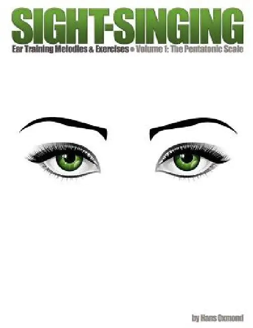 Sight-Singing - Ear Training Melodies & Exercises: Volume 1, The Pentatonic Scale by Hans Oxmond
