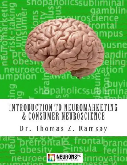 Introduction to Neuromarketing & Consumer Neuroscience by Thomas Zoëga Ramsøy