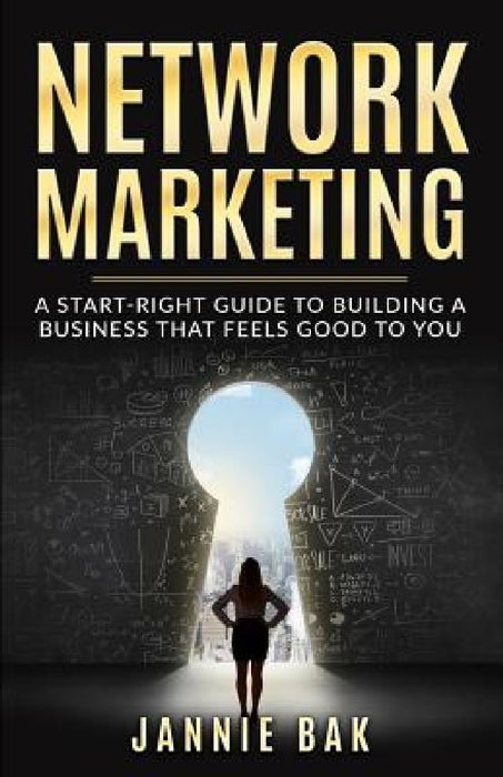 Network Marketing: A Start-Right Guide to Building a Business That Feels Good to You by Liselotte Vejborg