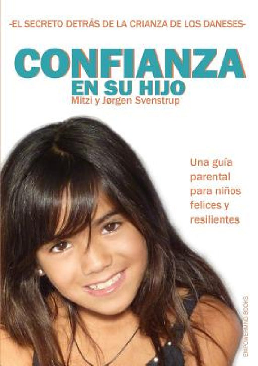 Confianza en su hijo: El Secreto Detrás de la Crianza de Los Daneses by Jørgen Svenstrup, Mitzi Svenstrup