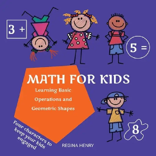 Math for Kids: Learning Basic Operations and Geometric Shapes with Characters in an Engaging Story - Ages 3 to 5 (Fun Learning for Kids Series) by Regina Henry