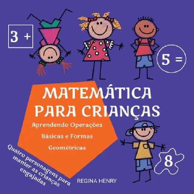 Matemática para Crianças: Aprendendo Operações Básicas e Formas Geométricas com Personagens em uma História Engajante (Série Aprendizado Diverti by Regina Henry