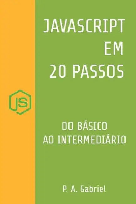 JavaScript em 20 Passos: Aprenda a Programar em JavaScript de Forma Facil e Rapida by P A Gabriel