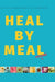 Heal by Meal: Volume 1. Meals to change your Health by Line Hassall Thomsen