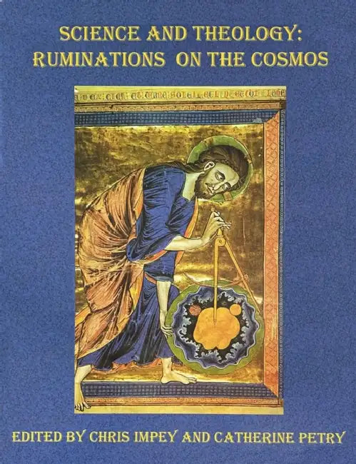 Science and Theology: Ruminations on the Cosmos by Chris Impey, Catherine Petry