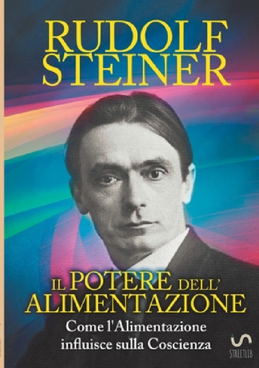Il Potere dell'Alimentazione - Come l'Alimentazione influisce sulla Coscienza by Rudolf Steiner, David de Angelis