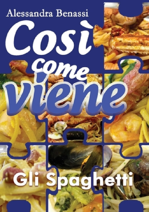 Gli spaghetti. Così come viene by Alessandra Benassi