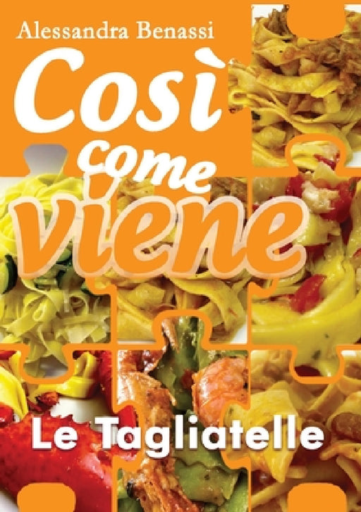 Così come viene - LE TAGLIATELLE by Alessandra Benassi