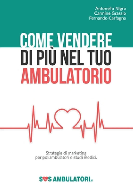 Come vendere di più nel tuo ambulatorio by Antonello Nigro Carmine Grass Carfagna