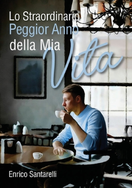 Lo straordinario peggior anno della mia vita by Enrico Santarelli