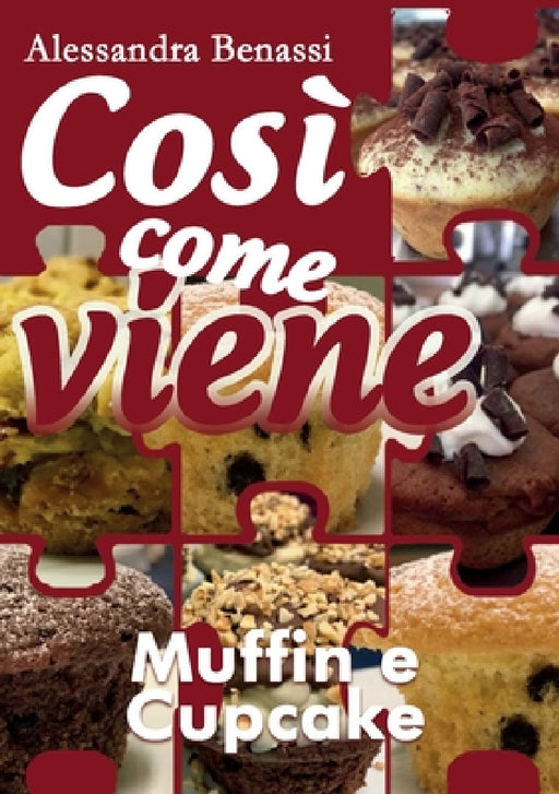 Così come viene - MUFFIN E CUPCAKE by Alessandra Benassi
