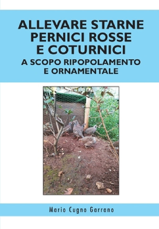 Allevare starne pernici rosse e coturnici a scopo ripopolamento e ornamentale by Mario Cugno Garrano