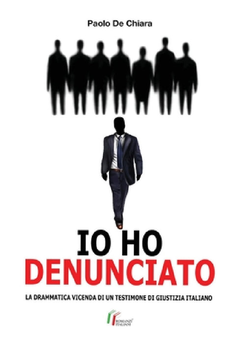 IO HO DENUNCIATO. La drammatica vicenda di un testimone di giustizia italiano by Paolo de Chiara
