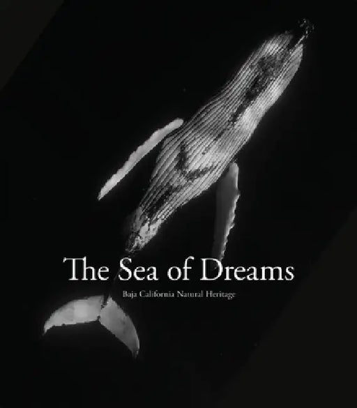 The Sea of Dreams: Baja California's Natural Heritage by Christopher Swann