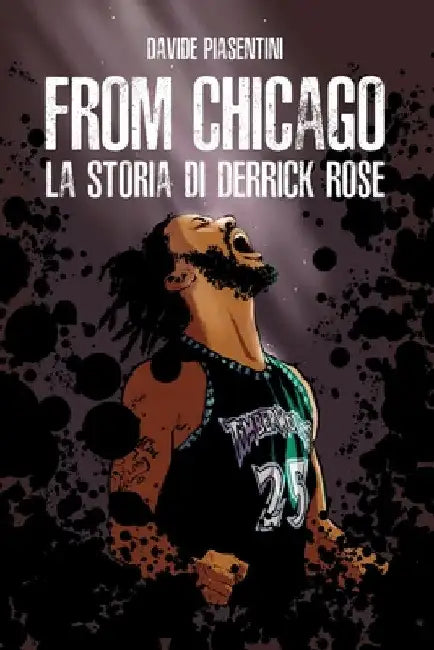 From Chicago. La storia di Derrick Rose by Davide Piasentini