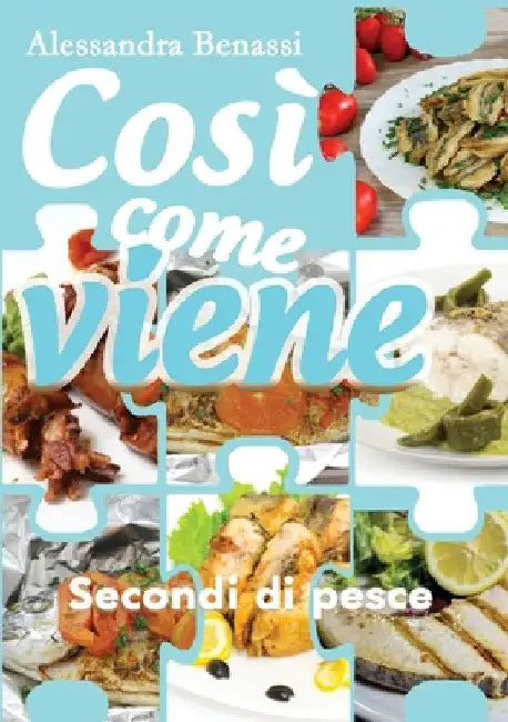 Così come viene. Secondi di pesce by Alessandra Benassi