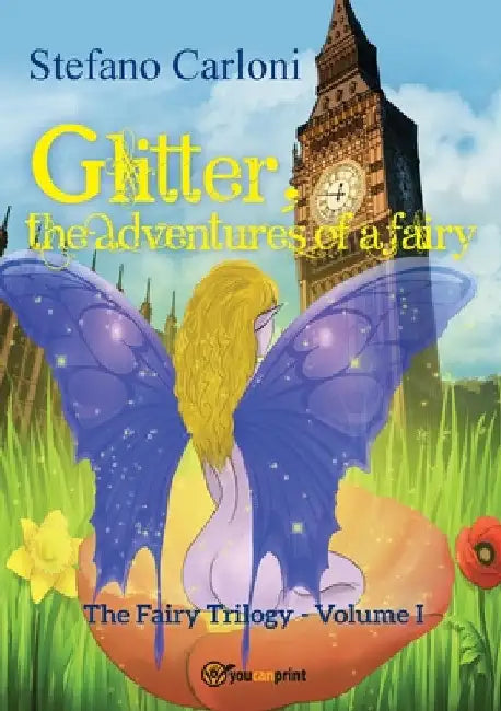 Glitter, the Adventures of a Fairy. The Fairy Trilogy - Volume I by Stefano Carloni