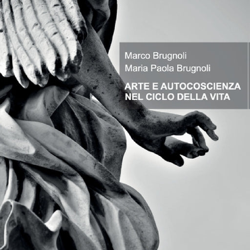 Arte E Autocoscienza Nel Ciclo Della Vita by Marco Brugnoli Maria Paola Brugnoli