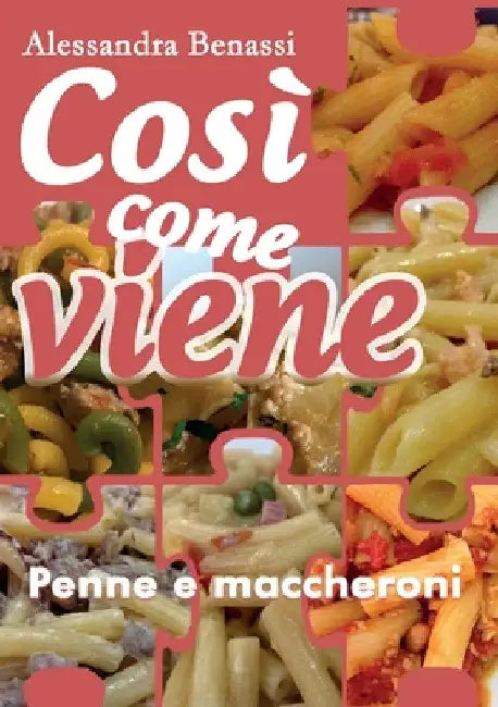 Cosi come viene. Penne e maccheroni by Alessandra Benassi