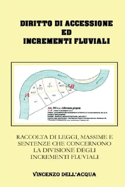 Diritto di accessione ed incrementi fluviali by Vincenzo Dell'acqua