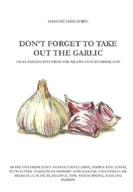 Don't Forget to Take Out the Garlic by Massimiliano Serpe