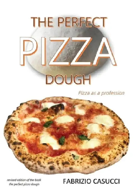 The Perfect Pizza Dough Pizza as a Profession by Fabrizio Casucci