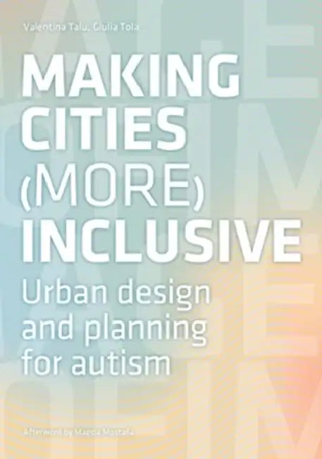 City of Images: Towards a definition of spatial requirements for the planning of autism-friendly cities (Babel International) by Valentina Talu
