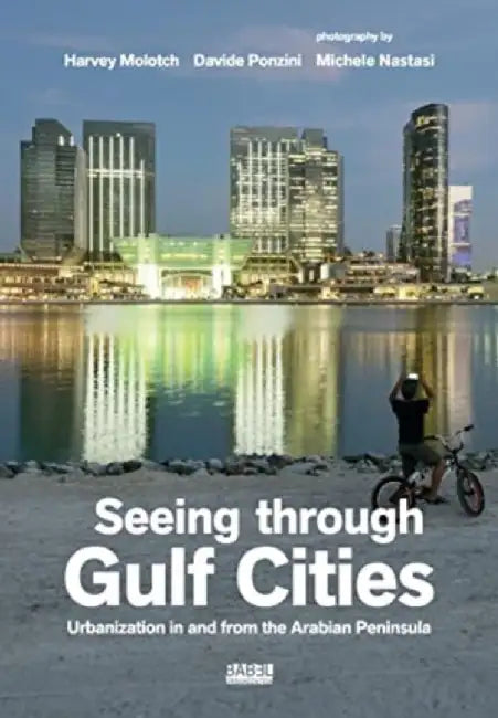 Seeing Through Gulf Cities by Davide Ponzini