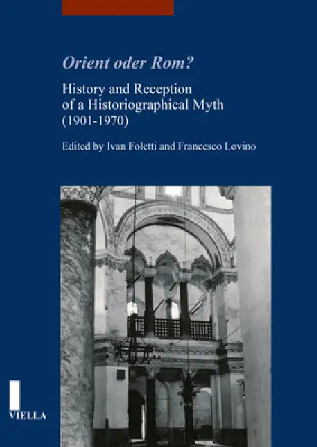 Orient Oder Rom?: History and Reception of a Historiographical Myth (1901-1970) by Klara Benesovska, Robin Cormack, William J. Diebold