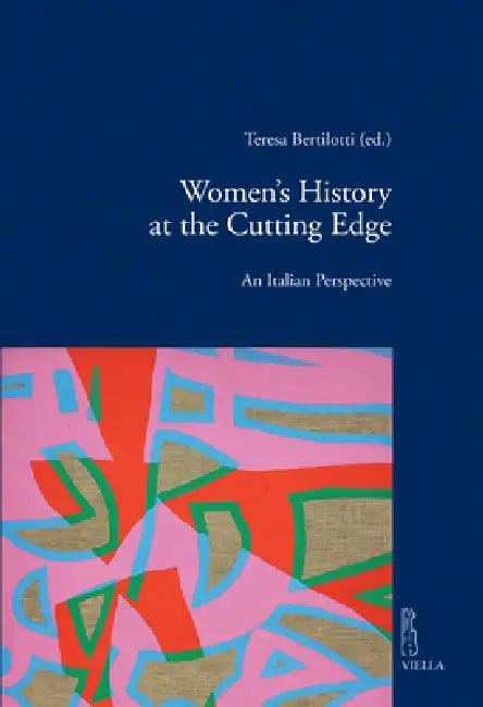 Women's History at the Cutting Edge: An Italian Perspective by Teresa Bertilotti, Elisabetta Bini, Maria Pia Casalena