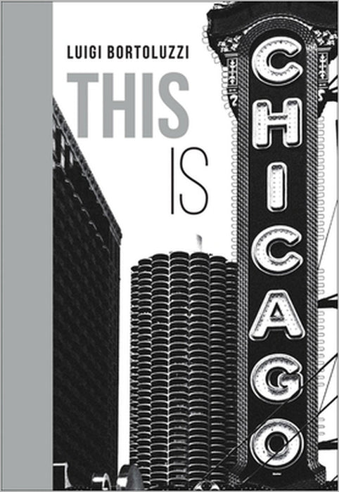 This Is Chicago by Luigi Bortoluzzi, Scott Turow
