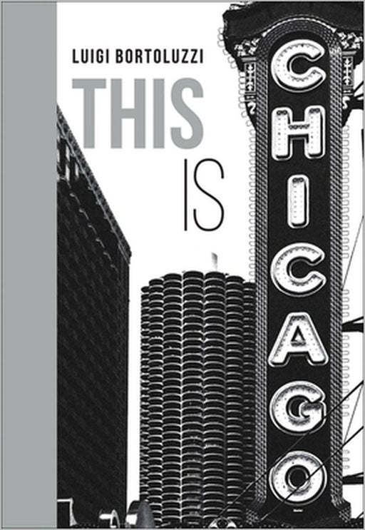This Is Chicago by Luigi Bortoluzzi, Scott Turow