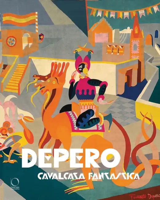 Depero: Fantastical Ride by Sergio Risaliti, Eva Francioli