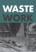 Wastework: Early Modern Stories from the Cutting Room Floor by Francesca Borgo, Ruth Ezra