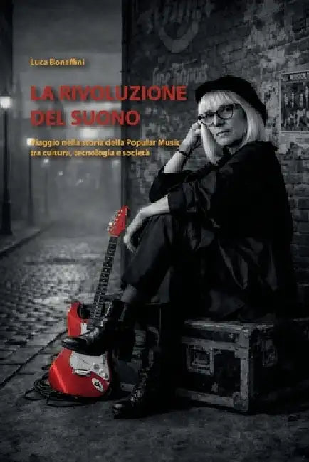 La rivoluzione del suono. Viaggio nella storia della Popular Music tra cultura, tecnologia e società by Luca Bonaffini