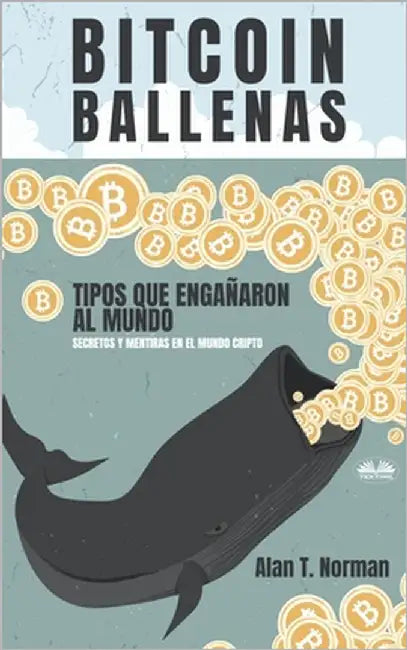 Bitcoin Ballenas: Tipos que Engañaron al Mundo (Secretos y Mentiras en el Mundo Cripto) by Arturo Juan Rodríguez Sevilla