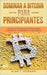 Dominar a Bitcoin para Principiantes: A Bitcoin, as Tecnologias de Criptomoedas, a Mineração, o Investimento e a Negociação by Jorge Francisco Luz