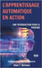 L'apprentissage automatique en action: Guide pour le profane, Guide d'apprentissage progressif pour débutants by N`doua Diby Gaston