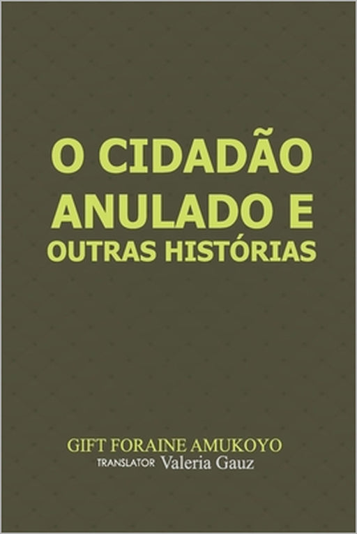 O Cidadão anulado e outras histórias by Valeria Gauz, Gift Foraine Amukoyo