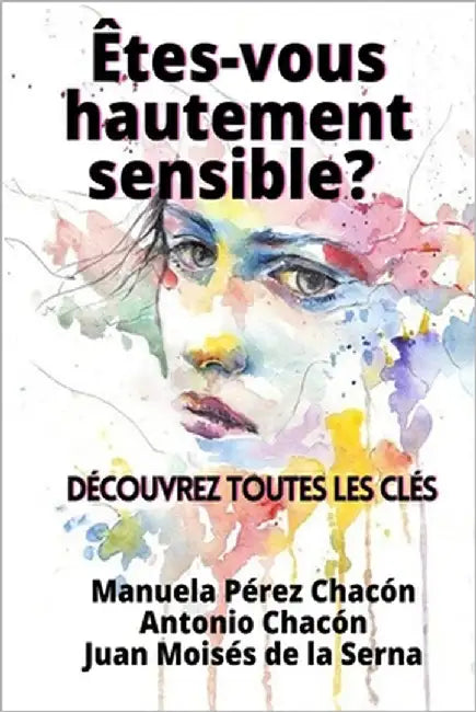 Etes-vous hautement sensible? Découvrez toutes les clés by Antonio Chacón