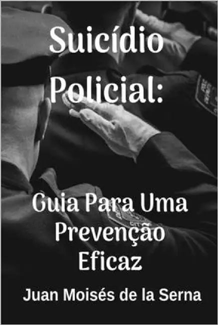 Suicídio Policial: Guia Para Uma Prevenção Eficaz by N Jesus