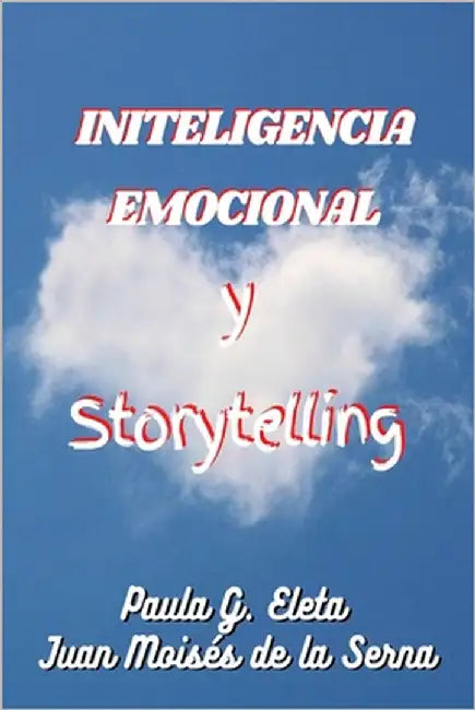 Inteligencia Emocional Y Storytelling by Juan Moises de la Serna