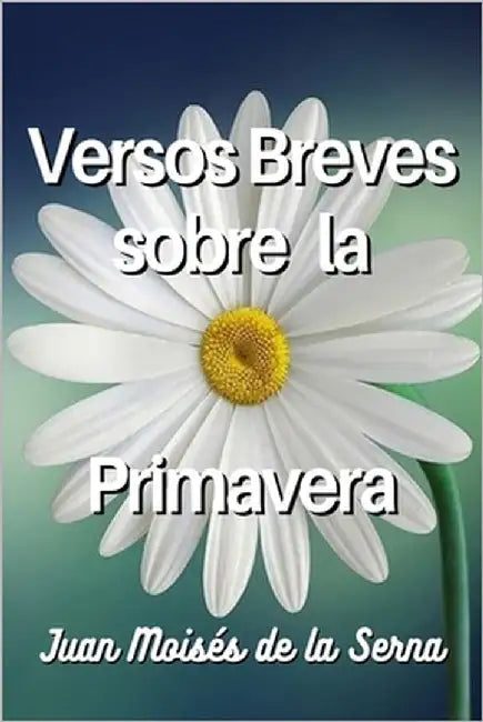 Versos Breves Sobre La Primavera by Juan Moisés de la Serna